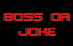 Boss or Joke