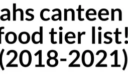 ahs canteen food tier list!