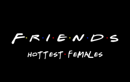 Friends Hottest Females