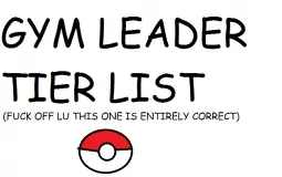 the CORRECT gym leader tier list because lu is a coward