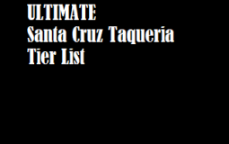 Santa cruz taqueria tier list