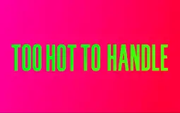 Too Hot To Handle