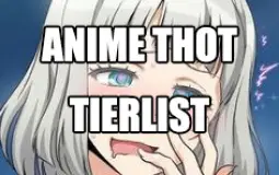 Anime Thot Tierlist